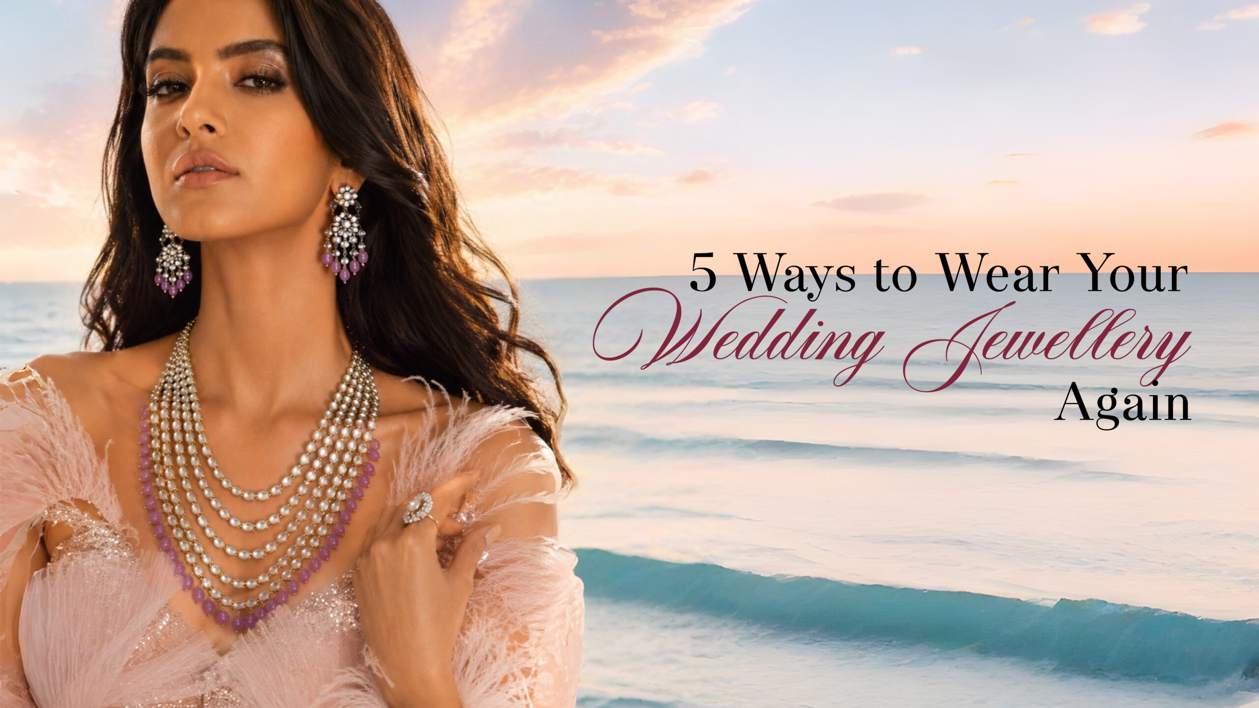5 Ways to Wear Your Wedding Jewellery Again
